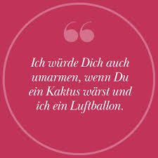 Ich Wurde Dich Auch Umarmen Wenn Du Ein Kaktus Warst Und Ich Ein Luftballon Mydays Zitat Spruch L In 2020 Ich Bin Immer Fur Dich Da Erlebnisgeschenke Luftballons
