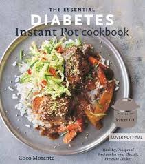 The instant pot makes following the paleo diet much easier. The Essential Diabetes Instant Pot Cookbook By Coco Morante Waterstones