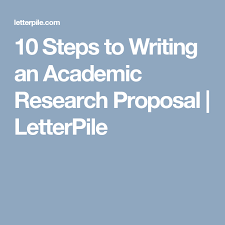 10 Steps To Writing An Academic Research Proposal Research Proposal Academic Research Proposal