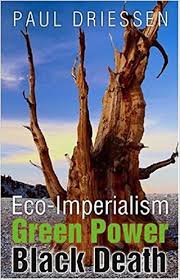 Eco Imperialism Green Power Black Death Paul Driessen