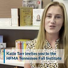 The HFMA Tennessee Chapter president, Katie Tarr, invites you to the Fall  Institute