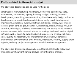 (1 days ago) jan 11, 2019 · the senior financial analyst job description entails driving financial reporting and operating rhythm through development of kpis, standardization of reporting, and simplification of current processes. Financial Analyst Job Description