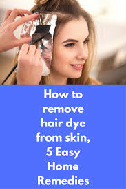 How To Remove Hair Dye From Skin 5 Easy Home Remedies Hair Dyes Give Our Hair A New Color But At The Same Time Can Stain Our Hairline And Hands Whic