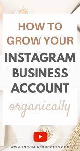 How To Grow Your Instagram Business Account Organically Increase Your Followers Instagram Business Account Instagram Business Get Instagram Followers