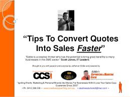 Too many people spend money they earned.to buy things they don't want.to impress people that they don't like. Ccs Tips To Convert Quotes Into Sales 2