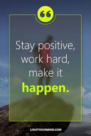 Stay Positive Work Hard Make It Happen Motivational Quotes For Success Goal Q Motivational Quotes For Life Work Quotes Motivational Quotes For Workplace