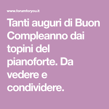 Tanti Auguri Di Buon Compleanno Dai Topini Del Pianoforte Da Vedere E Condividere Buon Compleanno Auguri Di Buon Compleanno Compleanno
