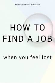 How To Find A Job When You Don T Know Where To Start Find A Job Job Search Tips Job Quotes