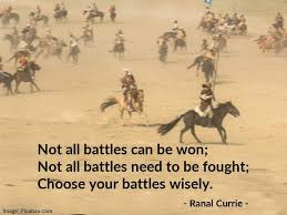 'that space between your ears was given so that you can think! Ranal Currie On Twitter Not All Battles Can Be Won Not All Battles Need To Be Fought Choose Your Battles Wisely Quote Battles Wisdom Saturdaysunshine Https T Co Oaxr3r3b3k
