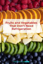 Are You Confused About Which Vegetables And Fruits Belong In The Refrigerator And Which Will Last Lo Fruit And Vegetable Storage Food Fruit And Vegetable Diet