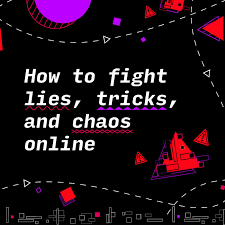 A Guide To Fighting Lies Fake News And Chaos Online The