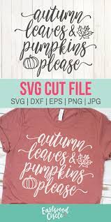 Autumn Leaves And Pumpkins Please Svg Fall Svg File Fall Etsy Autumn Leaves And Pumpkins Please Svg Fall Shirt Svg Fall Svg Files