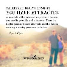 Whatever Relationships You Have Attracted In Your Life At This Moment Are Precisely The Ones You By Simple Reminders Quotes Simple Reminders In This Moment
