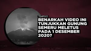 Menurut dia, belakangan ini, gunung semeru beberapa kali meletus. Benarkah Video Ini Tunjukkan Gunung Semeru Meletus Pada 1 Desember 2020 Video Tempo Co