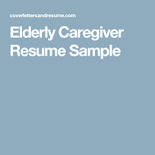 Elderly Caregiver Resume Sample Elderly Caregiver Caregiver Jobs Caregiver