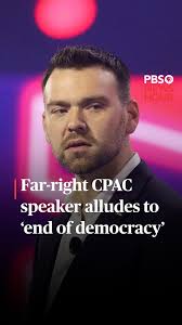 At the Conservative Political Action Conference last week, far-right  activist Jack Posobiec took the stage and said, "Welcome to the end of  democracy. We are here to overthrow it completely. We didn't