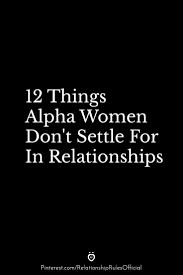Enjoy reading and share 14 famous quotes about alpha female with everyone. 12 Things Alpha Women Don T Settle For In Relationships Alpha Female Relationship Cute Quotes