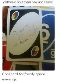 Make uno draw 25 cards memes or upload your own images to make custom memes. Custom Meme Funny Uno Cards Meme Wall