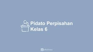 7 Contoh Pidato Perpisahan Kelas 6 Bermakna Singkat