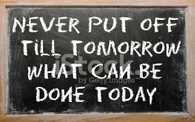 Never Put Off Till Tomorrow What Can Be Done Today Stock Photos Freeimages Com