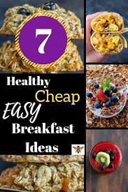 7 Healthy Cheap And Easy Breakfast Ideas Cheap Healthy Breakfast Easy Breakfast Cheap Breakfast