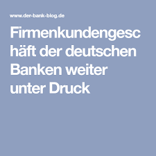 Firmenkundengeschaft Der Deutschen Banken Weiter Unter Druck Kapitalmarkt Geschaft Kunde