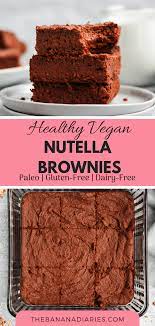 Healthy Vegan Nutella Brownies Recipe Vegan Nutella Nutella Brownies Paleo Chocolate Recipes