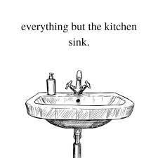 See full dictionary entry for kitchen sink. Everything But The Kitchen Sink Dowhatyoulove