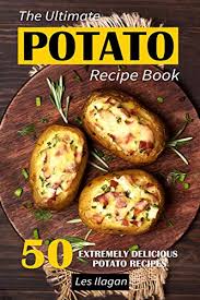 Bacon, sausage, garlic and potatoes, our rich, delicious zuppa toscana recipe has it all, and then some! The Ultimate Potato Recipe Book 50 Extremely Delicious Potato Recipes Kindle Edition By Ilagan Les Content Arcade Publishing Cookbooks Food Wine Kindle Ebooks Amazon Com