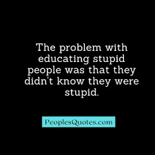 Stupidity is far more dangerous than evil, for evil takes a break from time to time, stupidity does not. Stupidity Quotes 30 Best Sarcastic Quotes On Stupidity Peoplesquotes