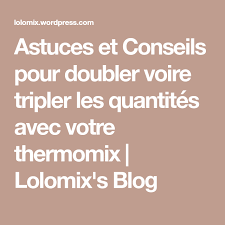 Astuces Et Conseils Pour Doubler Voire Tripler Les Quantites Avec Votre Thermomix Lolomix S Blog Thermomix Idee Recette Thermomix Trucs Et Astuces Cuisine