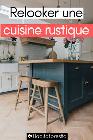 Pour vos travaux de nettoyage décapage rénovation intérieur et extérieur : Relooker Une Cuisine Rustique 7 Astuces Pour La Moderniser Cuisine Rustique Repeindre Meuble Cuisine Relooker Cuisine