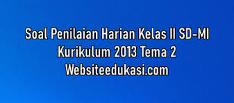 Download soal pat ukk kelas 5 semester 2 soal kurikulum 2013. Soal Ph Kelas 2 Tema 2 Dan Jawaban Tahun 2021 2022