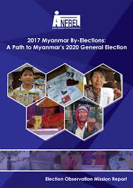 2017 Myanmar By Elections A Path To Myanmar S 2020 General Election Asian Network For Free Elections