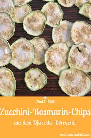 Zucchini Rosmarin Chips Aus Dem Ofen Oder Dorrgerat Zimt Chili Rezepte Essen Rohkost Rezepte