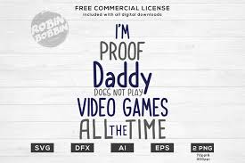 Although you can open svg files with adobe illustrator, you might not want to spend money for doing just that. I M Proof Dad Does Not Play Video Games All The Time Design 87214 Cut Files Design Bundles