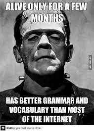 Frankenstein Is Smarter Than You Frankenstein Best Funny Pictures Good Grammar