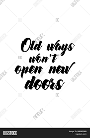 Old ways will not open new doors for you. Lettering Quotes Vector Photo Free Trial Bigstock