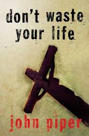 Dont Waste Your Life John Piper Google Images Christian Books Good Books Books To Read