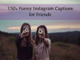Birthday Caption For Friends Funny 150 Funny Instagram Captions For Friends Instagram Captions For Friends Funny Instagram Captions Sister Captions For Instagram
