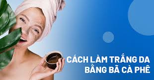 10 cách làm trắng da mặt bằng bã cà phê hiệu quả nhanh tại nhà