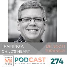 Training a Child's Heart :: Dr. Scott Turansky [Ep 274]