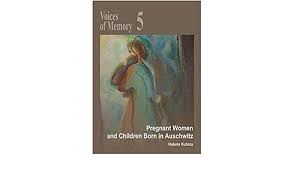Panic and disorder then spread through the. Pregnant Women And Children Born In Auschwitz Voices Of Memory 5 Helena Kubica 9788377040157 Amazon Com Books