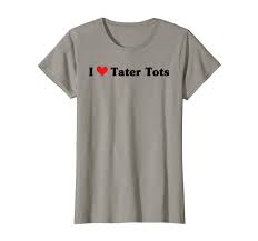 amazon com i love tater tots t shirt clothing