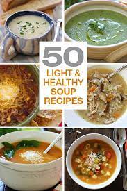 50 Light And Healthy Soup Recipes Healthy Soup Recipes Low Calorie Soup Delicious Soup