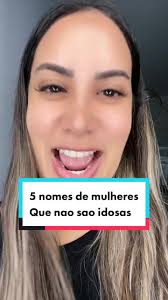 5 nomes de mulheres que jamais serão idosas #fy