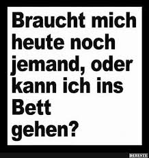 Braucht Mich Heute Noch Jemand Oder Kann Ich Ins Bett Gehen Lustige Bilder Spruche Witze Echt Lustig Lustige Spruche Spruche Witzige Spruche