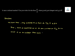 So $3/2$ is a rational number, but in the definition it does not say that $p/q$ should be an integer, only that both of $p$ and $q$ should. Is Zero A Rational Number Can You Write It In The Form P Q Where P And Q Are Integers And Q 0 Write 1 If True And 0 If False