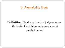 The availability bias was created and developed by olivia kang, kirsten morehouse, theodora mautz, and mahzarin banaji. 5 Availability Bias Definition Tendency To Make Judgments On The Basis Of Which Examples Come Most Easily To Mind When You Are Trying To Make A Decision Ppt Download