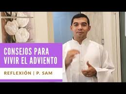 5 Consejos Para Vivir Bien El Adviento Reflexion Diaria Padre Sam Padre Sam Reflexiones Diarias Consejos Reflexion